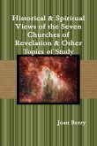 Historical & Spiritual Views of the Seven Churches of Revelation & Other Topics of Study