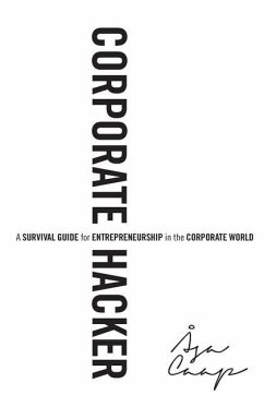 Corporate Hacker: A Survival Guide for Entrepreneurship in the Corporate World - Kazarnowicz, Michael; Caap, Asa