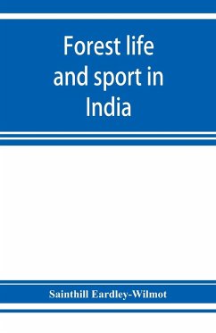Forest life and sport in India - Eardley-Wilmot, Sainthill