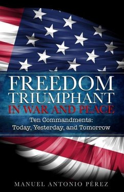 Freedom Triumphant in War and Peace: Ten Commandments: Today, Yesterday, and Tomorrow - Perez, Manuel Antonio