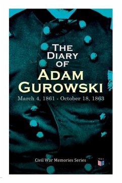 The Diary of Adam Gurowski: March 4, 1861 - October 18, 1863: Civil War Memories Series - Bois, W. E. B. Du