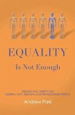 Equality Is Not Enough: Seeking Full Liberty for Lesbian, Gay, Bisexual and Transgender Americans
