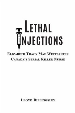 Lethal Injections: Elizabeth Tracy Mae Wettlaufer, Canada's Serial Killer Nurse - Billingsley, Lloyd