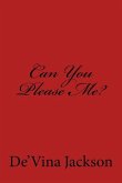 Can You Please Me?: Can You Please Me?