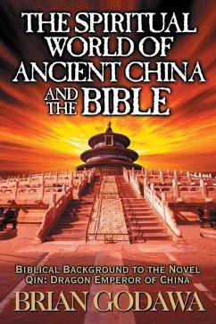 The Spiritual World of Ancient China and the Bible: Biblical Background to the Novel Qin: Dragon Emperor of China - Godawa, Brian