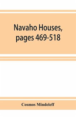 Navaho Houses, pages 469-518,Seventeenth Annual Report of the Bureau of Ethnology to the Secretary of the Smithsonian Institution, 1895-1896, Government Printing Office, Washington, 1898 - Mindeleff, Cosmos