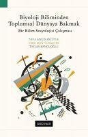 Biyoloji Biliminden Toplumsal Dünyaya Bakmak - Saygin Ögütle, Vefa; Acik - Turguter, Ebru; Banguoglu, Taylan