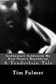 Goddammit Goldsmith My Real Name's Rosenberg!: A Tenderloin Tale