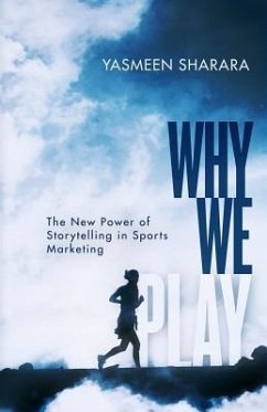 Why We Play: The New Power of Storytelling in Sports Marketing - Sharara, Yasmeen