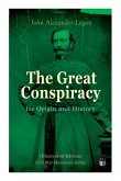 The Great Conspiracy: Its Origin and History (Illustrated Edition): Civil War Memories Series