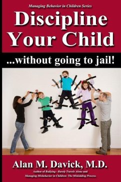 Discipline Your Child: Without Going to Jail - Davick M. D., Alan M.