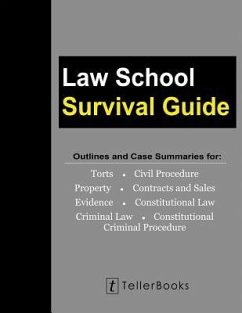 Law School Survival Guide (Master Volume: All Subjects): Outlines and Case Summaries for Torts, Civil Procedure, Property, Contracts & Sales, Evidence - Teller, J.