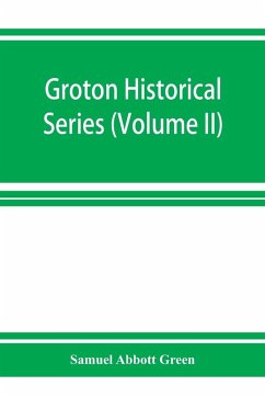 Cover Groton historical series. A collection of papers relating to the history of the town of Groton, Massachusetts (Volume II)