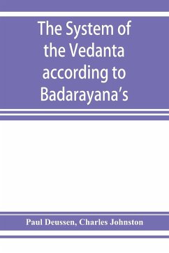 The system of the Veda¿nta according to Ba¿dara¿yana's Brahma-su¿tras and C¿an¿kara's commentary thereon set forth as a compendium of the dogmatics of Brahmanism from the standpoint of C¿an¿kara - Deussen, Paul; Johnston, Charles