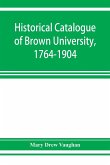 Historical catalogue of Brown University, 1764-1904