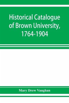 Historical catalogue of Brown University, 1764-1904 - Drew Vaughan, Mary