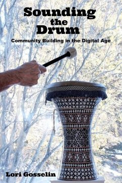 Sounding the Drum: Community Building in the Digital Age - Gosselin, Lori a.