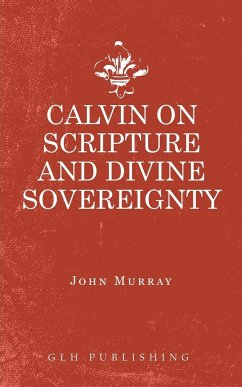 Calvin on Scripture and Divine Sovereignty - John, Murray