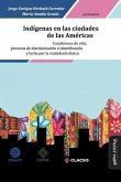 Indígenas en las ciudades de las Américas: Condiciones de vida, procesos de discriminación e identificación y lucha por la ciudadanía étnica
