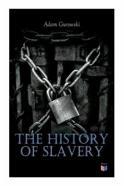 The History of Slavery: From Egypt and the Romans to Christian Slavery -Complete Historical Overview - Gurowski, Adam