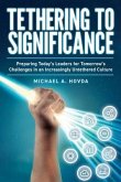 Tethering to Significance: Preparing Today's Leaders for Tomorrow's Challenges in an Increasingly Untethered Culture