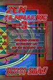 Zen Filmmaking 3: Expanded Writings on Creative Life and the Cinematic Arts