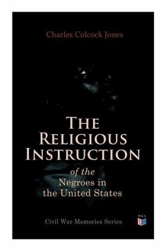 The Religious Instruction of the Negroes in the United States - Jones, Charles Colcock