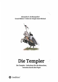 Die Templer - Gefochten für die Menschen, verraten durch den Papst - E. de Blanquefort, Alexandre