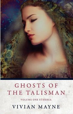 Ghosts of the Talisman: Volume One Etherea - Mayne, Vivian