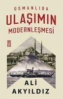 Osmanlida Ulasimin Modernlesmesi - Akyildiz, Ali