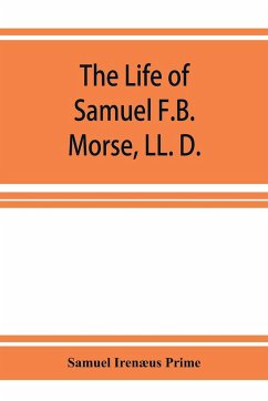 The life of Samuel F.B. Morse, LL. D. - Irenæus Prime, Samuel