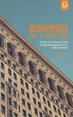 Blueprints for a Just City: The Role of the Church in Urban Planning and Shaping the City's Built Environment - Benesh, Sean