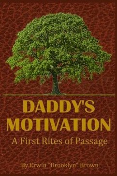 Daddy's Motivation: A First Rites of Passage - Brown, Erwin Brooklyn