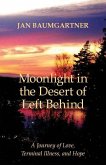 Moonlight in the Desert of Left Behind: A Journey of Love, Terminal Illness, and Hope