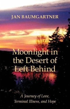 Moonlight in the Desert of Left Behind: A Journey of Love, Terminal Illness, and Hope - Baumgartner, Jan