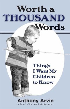 Worth a Thousand Words: Things I Want My Children to Know - Arvin, Anthony