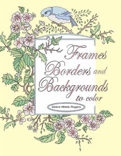 Frames, Borders and Backgrounds to Color - Rogers, Debra Webb