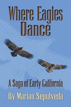 Where Eagles Dance: A Saga of Early California - Sepulveda, Marian