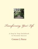 Transforming Your Life: A Step by Step Guidebook to Personal Success