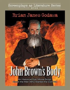 John Brown's Body: An Historical Epic Movie Script About the Man Who Started the Civil War - Godawa, Brian James