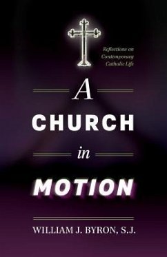 A Church in Motion: Reflections on Contemporary Catholic Life - Byron S. J., William J.