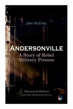Andersonville: A Story of Rebel Military Prisons (Illustrated Edition): Civil War Memories Series - Mcelroy, John