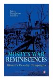 Mosby's War Reminiscences - Stuart's Cavalry Campaigns: Civil War Memories Series