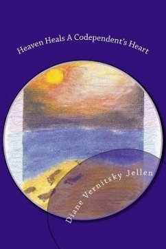 Heaven Heals a Codependent's Heart - Jellen, Diane Vernitsky