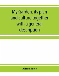 My garden, its plan and culture together with a general description of its geology, botany, and natural history - Smee, Alfred