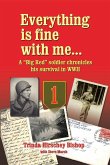 Everything Is Fine with Me... a &quote;Big Red&quote; Soldier Chronicles His Survival in WWII