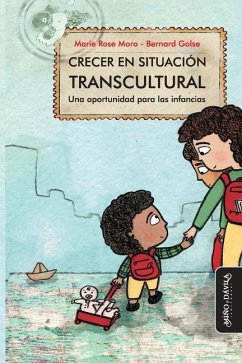 Crecer en situación transcultural: Una oportunidad para las infancias - Golse, Bernard; Moro, Marie Rose