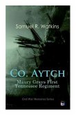 Co. Aytch: Maury Grays First Tennessee Regiment: Civil War Memories Series