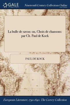 La bulle de savon: ou, Choix de chansons: par Ch. Paul de Kock - Kock, Paul De