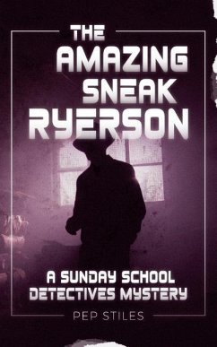 The Amazing Sneak Ryerson: A Sunday School Detectives Mystery - Stiles, Pep